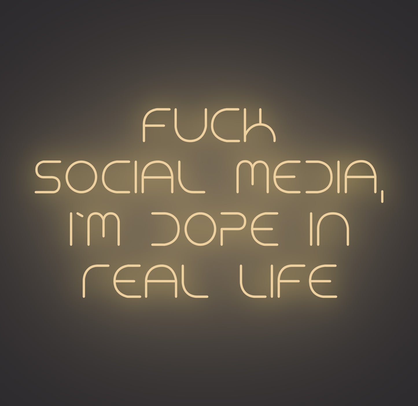 Fuck Social Media I'm Dope in Real Life