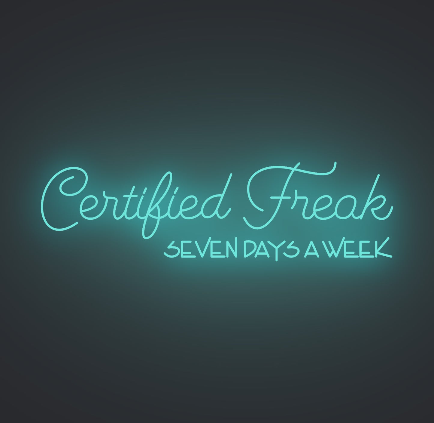 Certified Freak Seven Days a Week