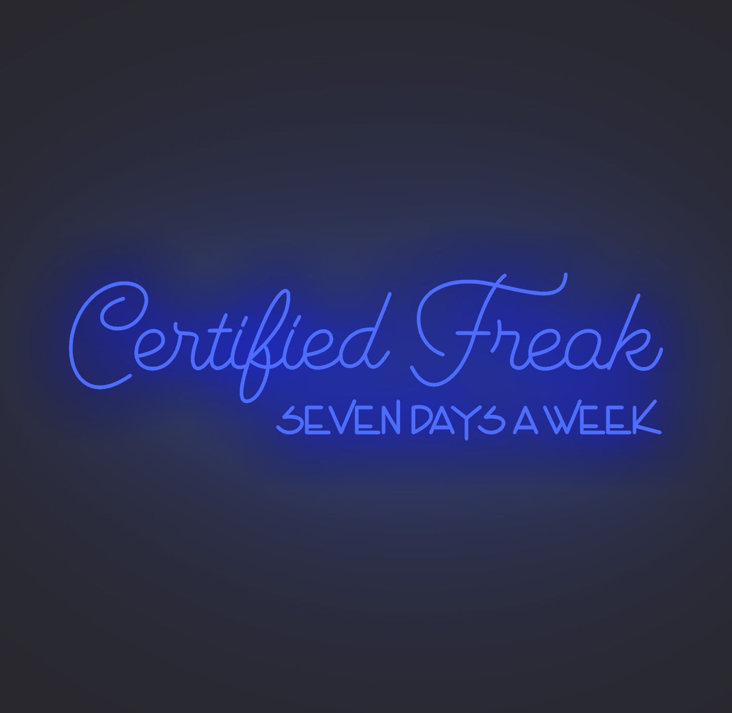 Certified Freak Seven Days a Week