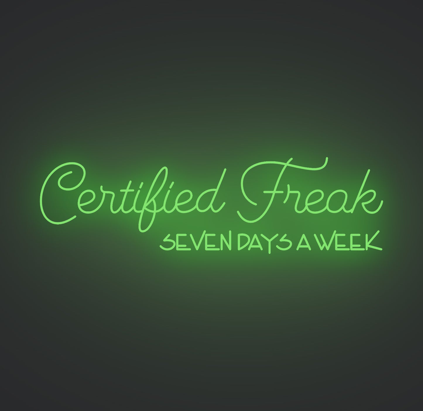 Certified Freak Seven Days a Week