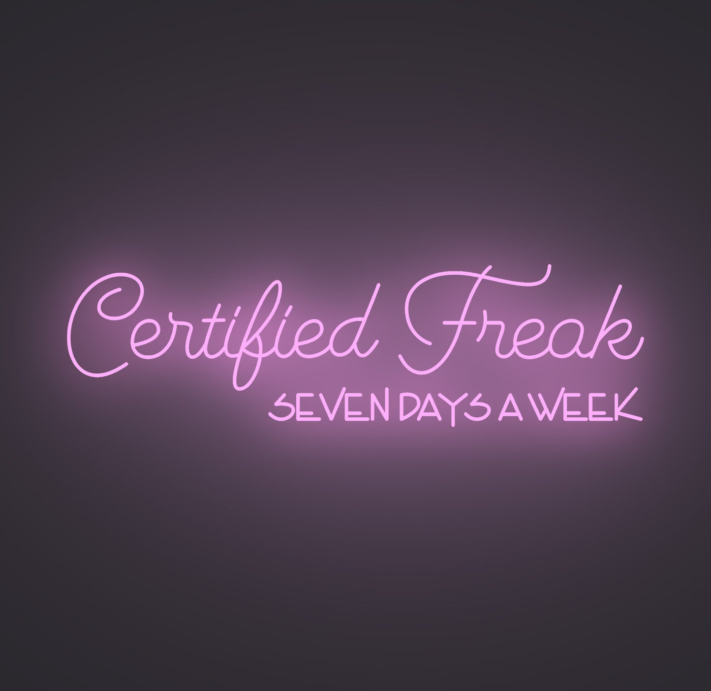Certified Freak Seven Days a Week