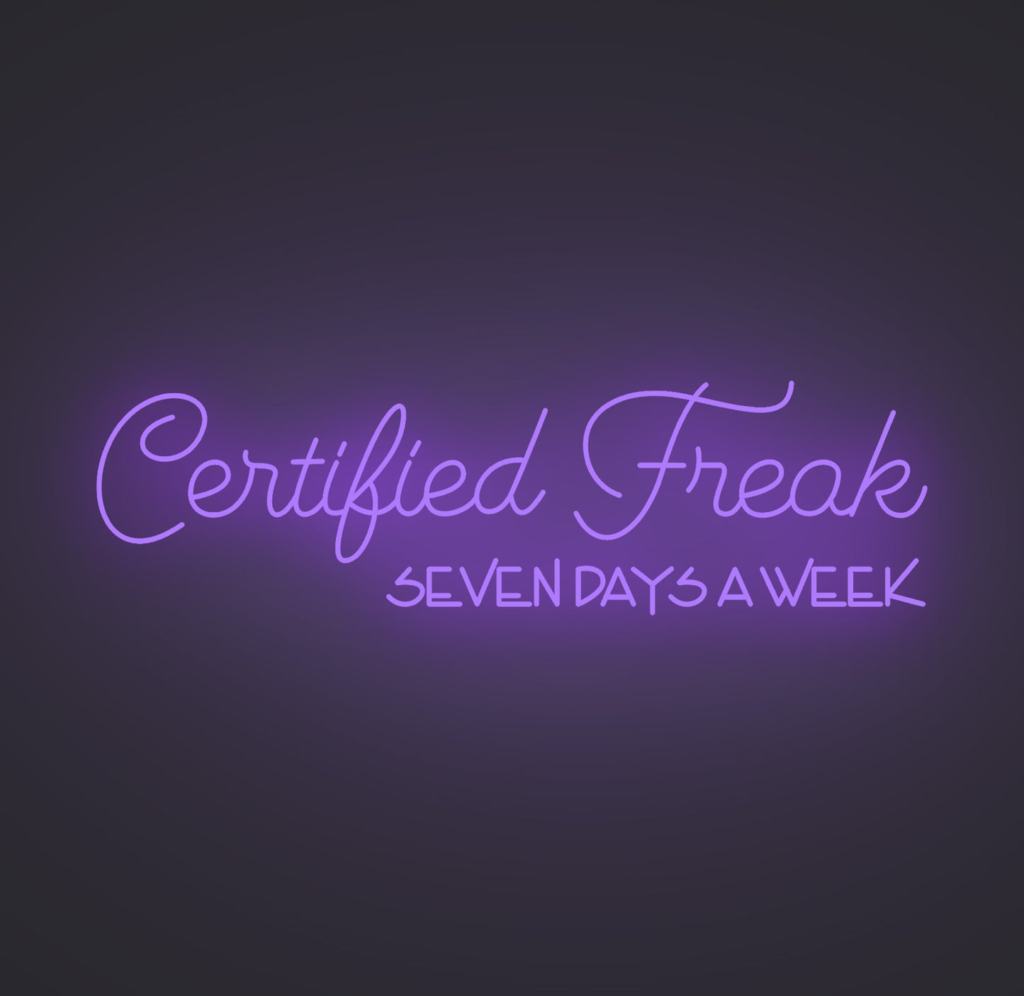 Certified Freak Seven Days a Week