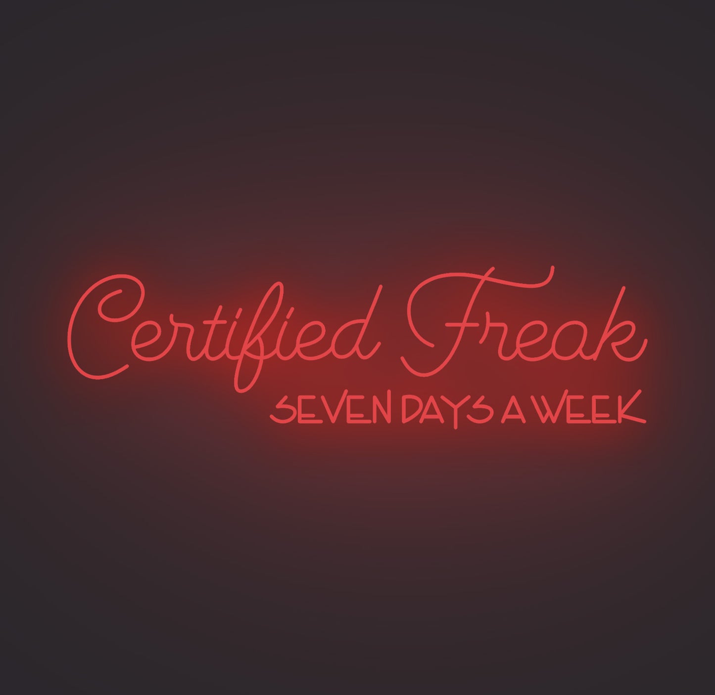 Certified Freak Seven Days a Week