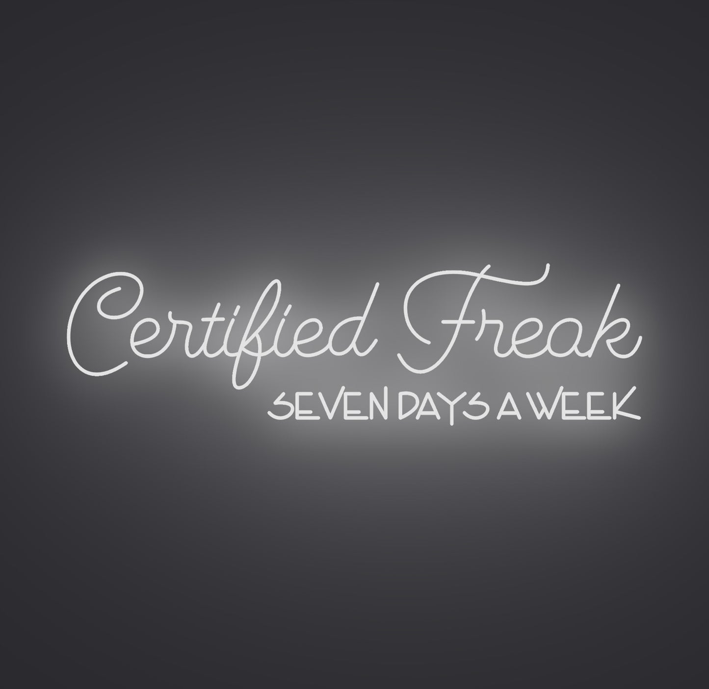Certified Freak Seven Days a Week