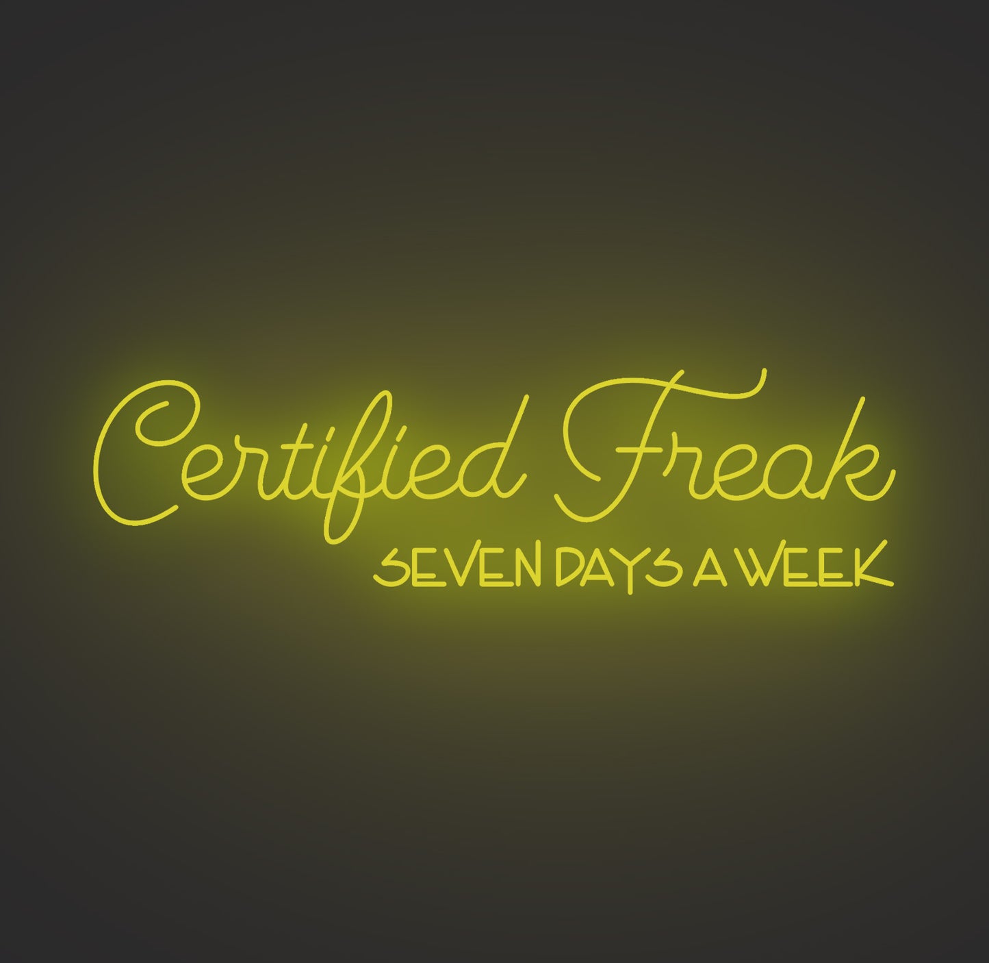 Certified Freak Seven Days a Week