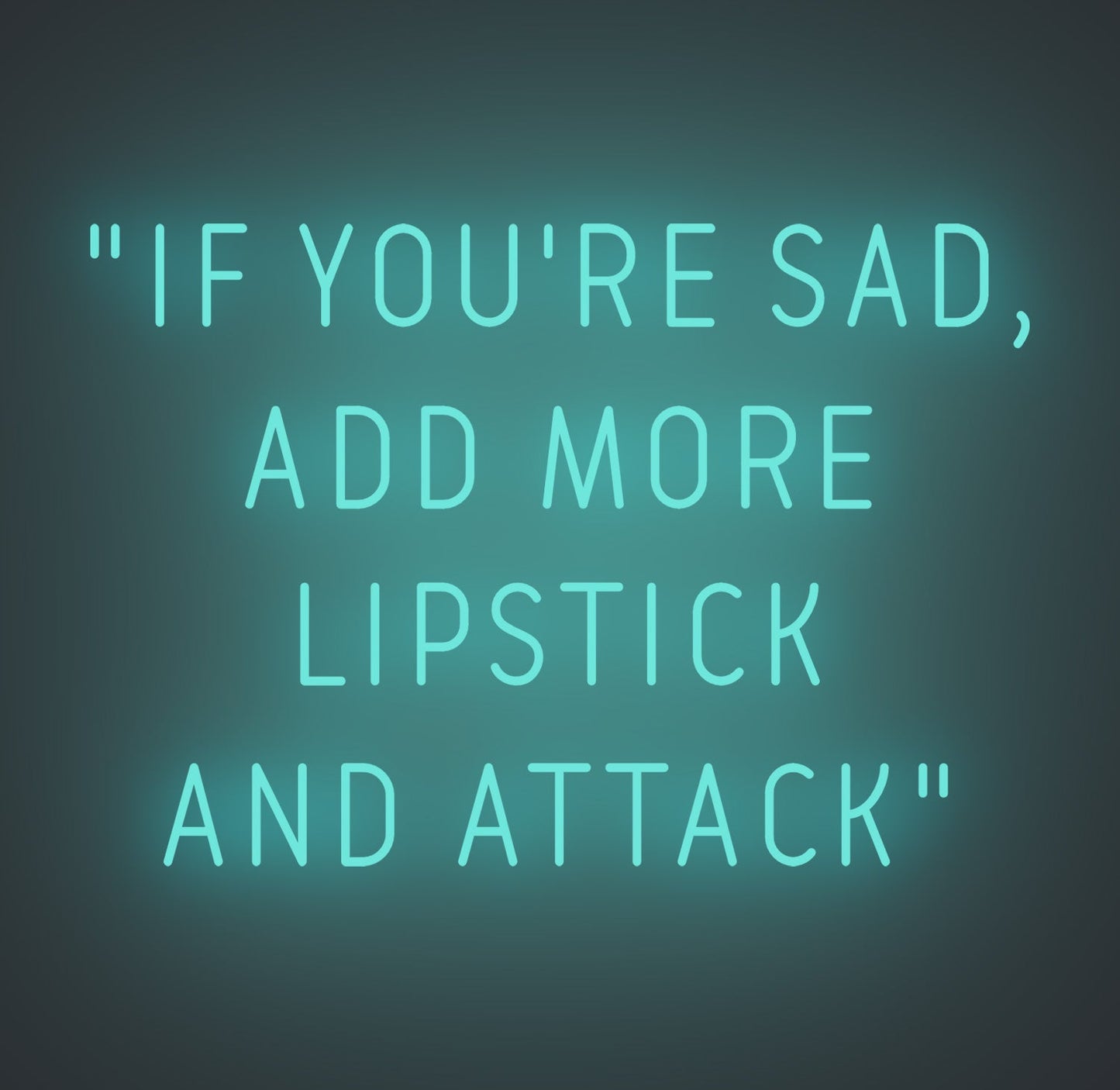 If You're Sad Add More Lipstick and Attack