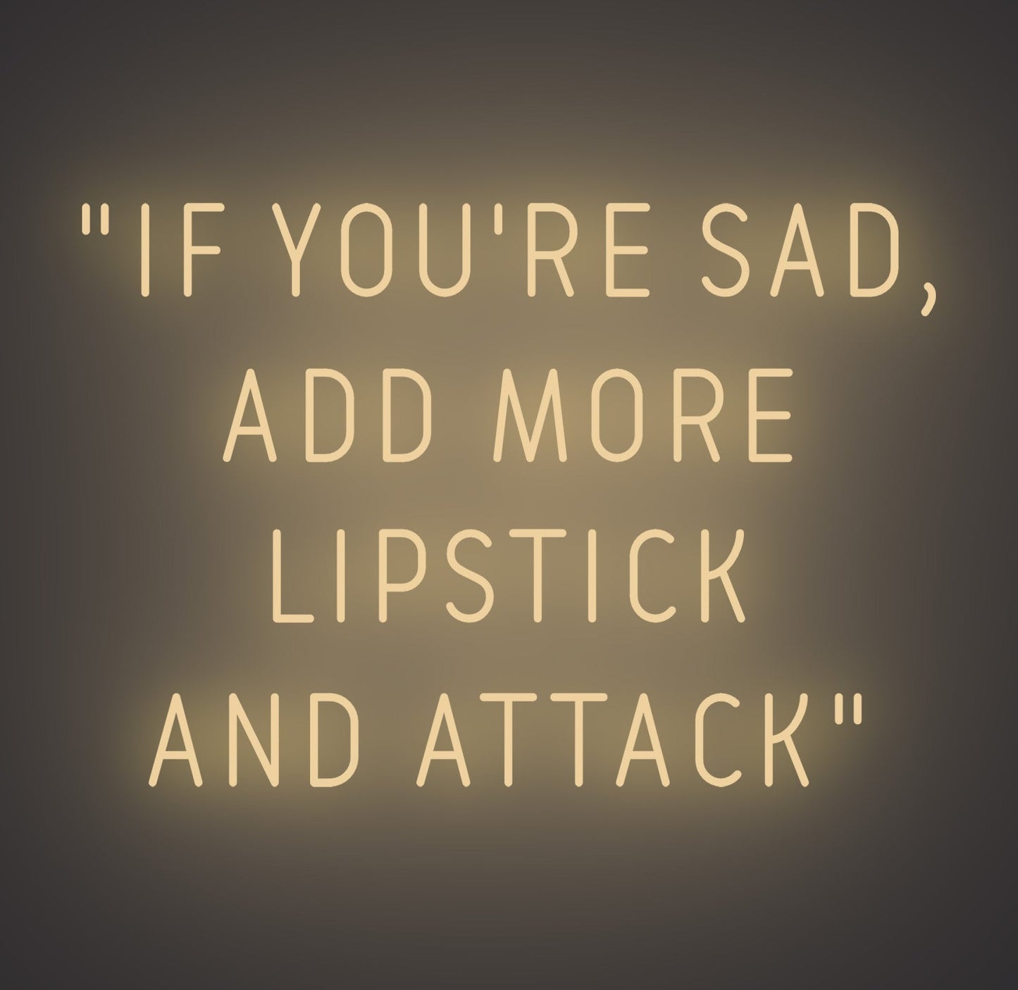 If You're Sad Add More Lipstick and Attack