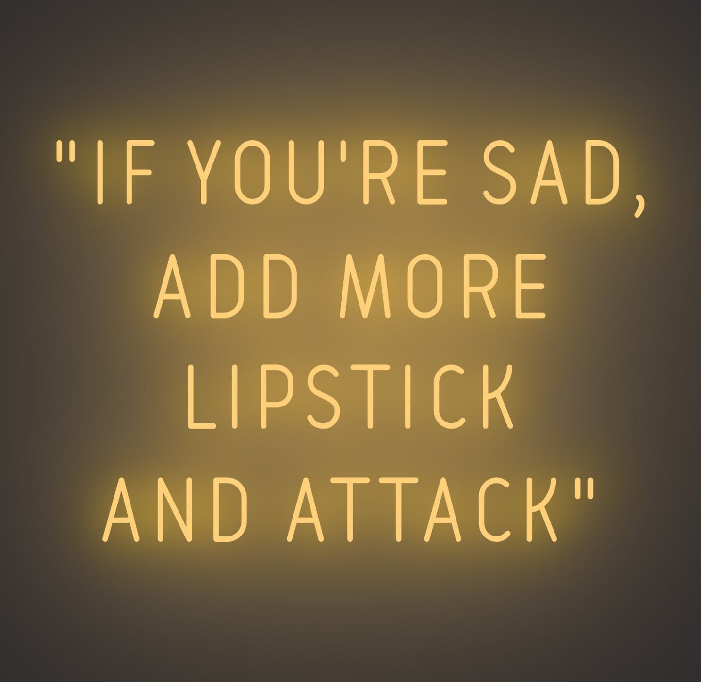 If You're Sad Add More Lipstick and Attack
