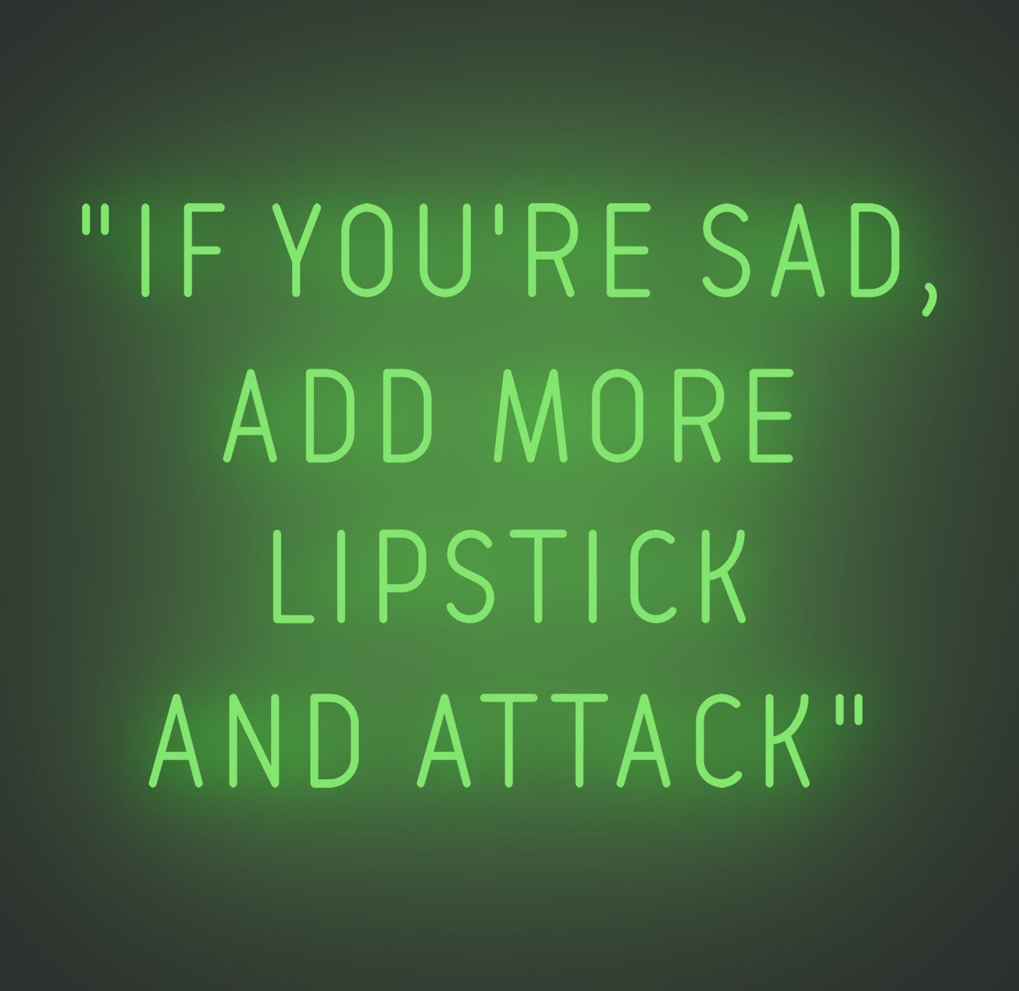 If You're Sad Add More Lipstick and Attack