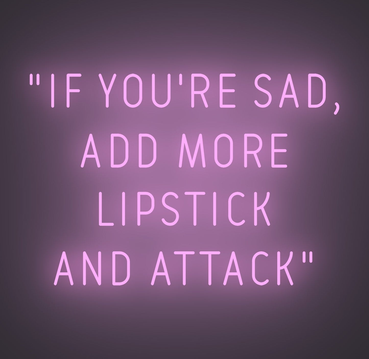 If You're Sad Add More Lipstick and Attack