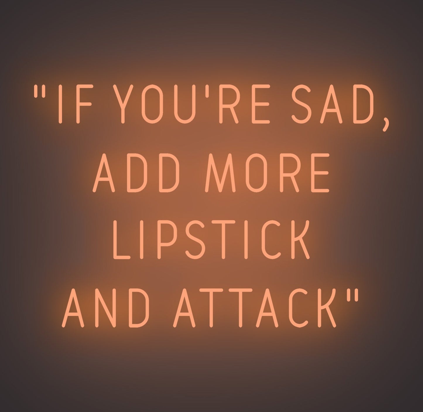 If You're Sad Add More Lipstick and Attack