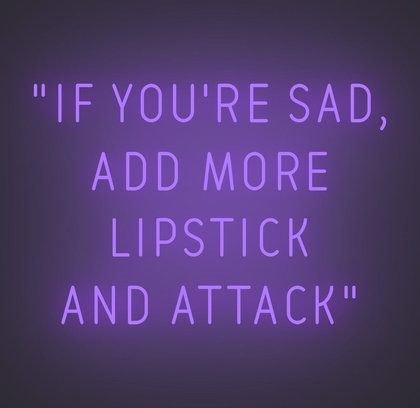 If You're Sad Add More Lipstick and Attack