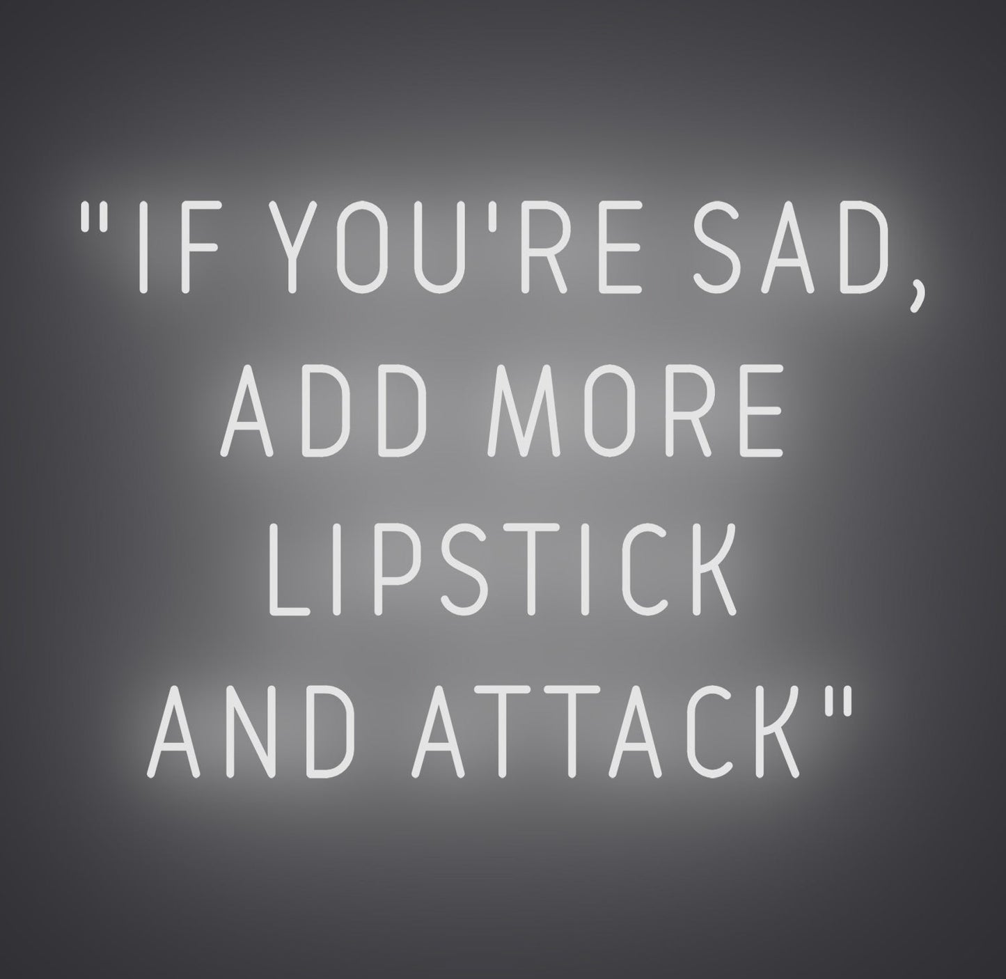 If You're Sad Add More Lipstick and Attack