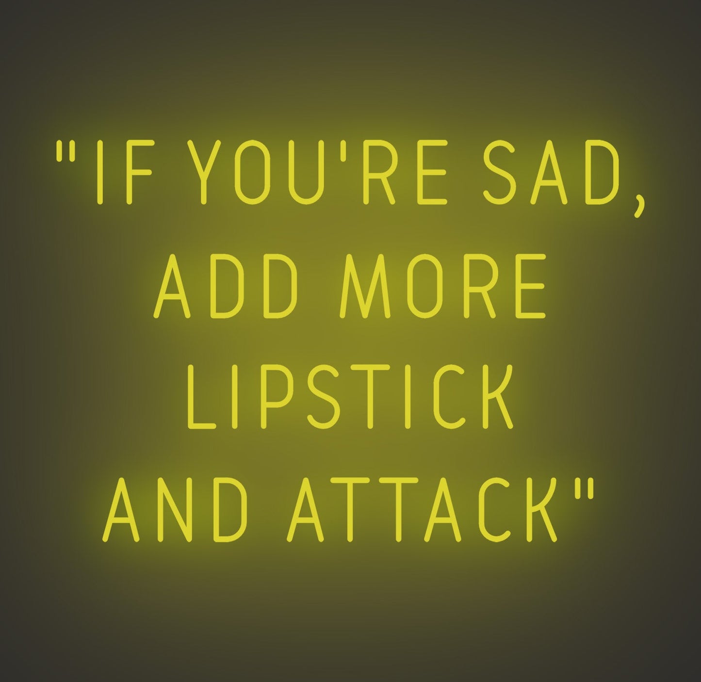 If You're Sad Add More Lipstick and Attack