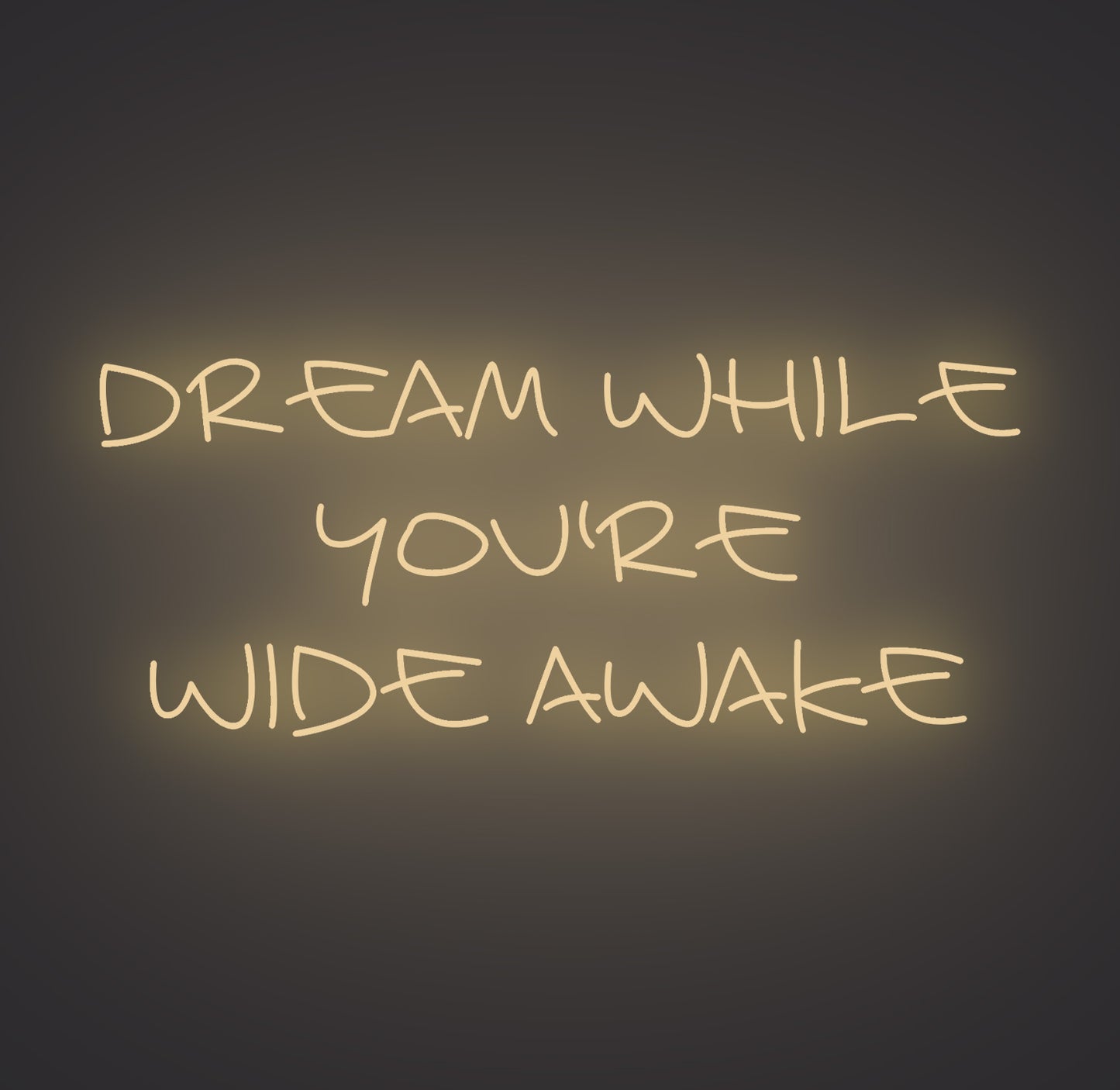 Dream while You're Wide Awake