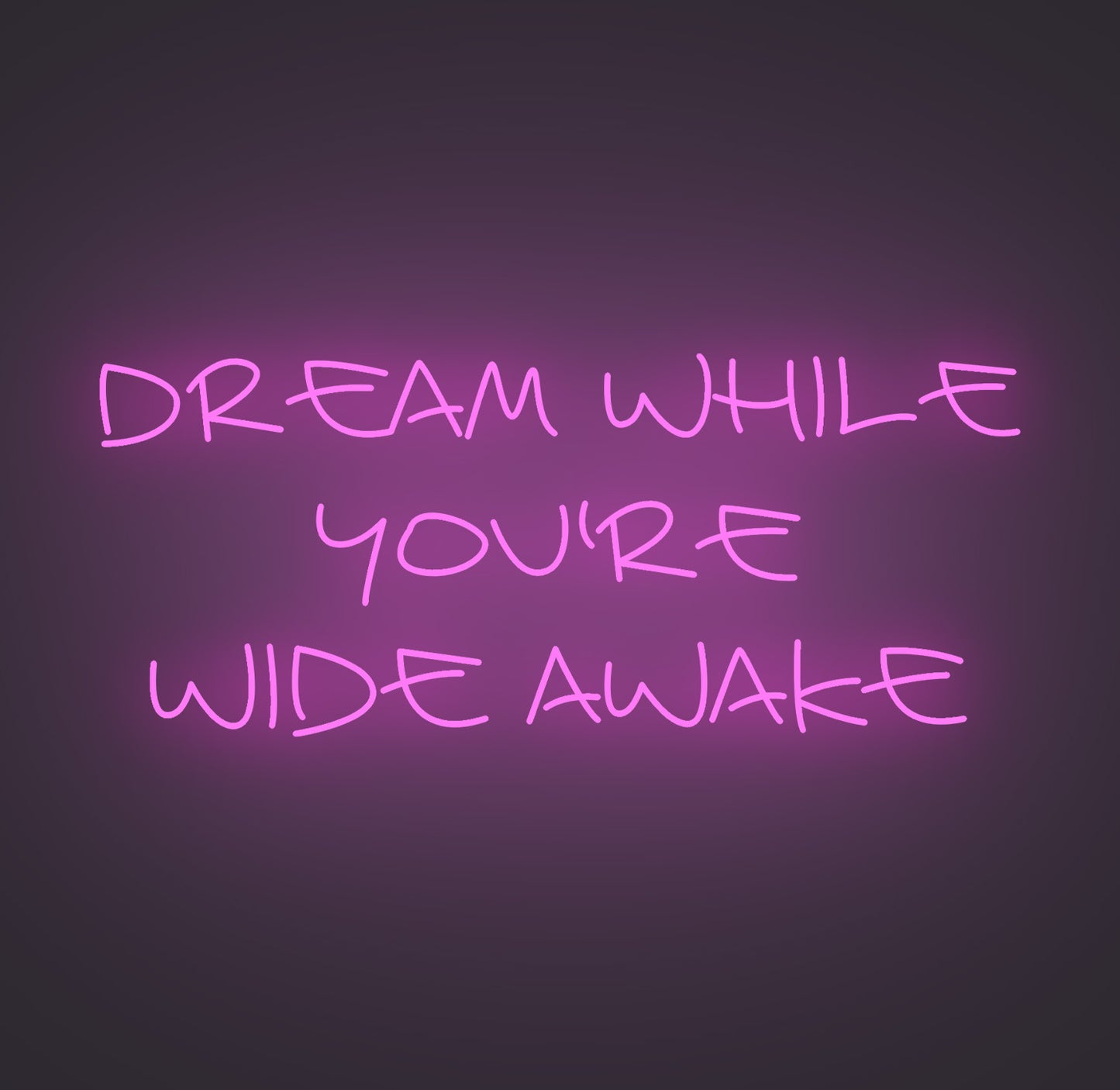 Dream while You're Wide Awake