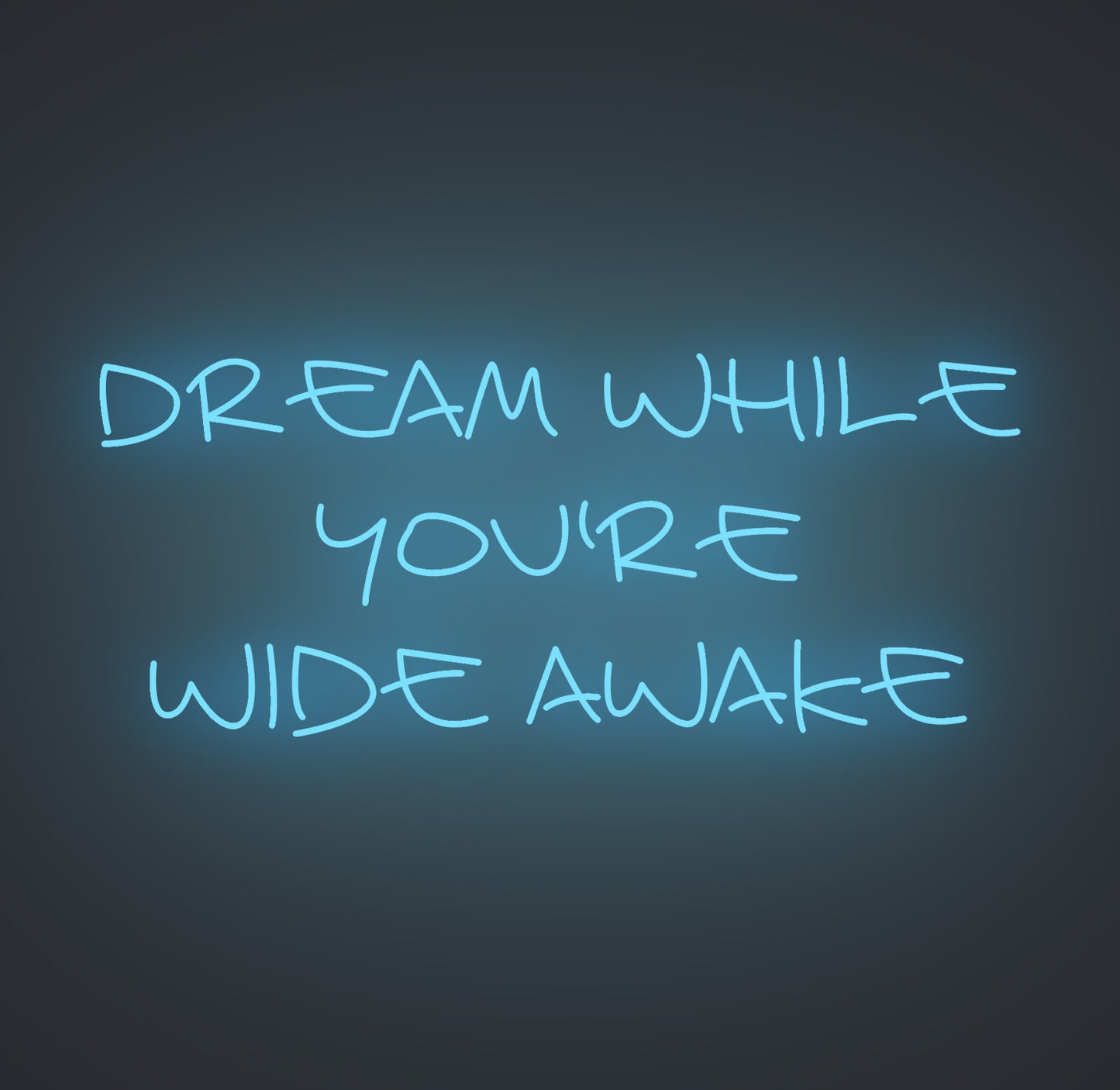 Dream while You're Wide Awake