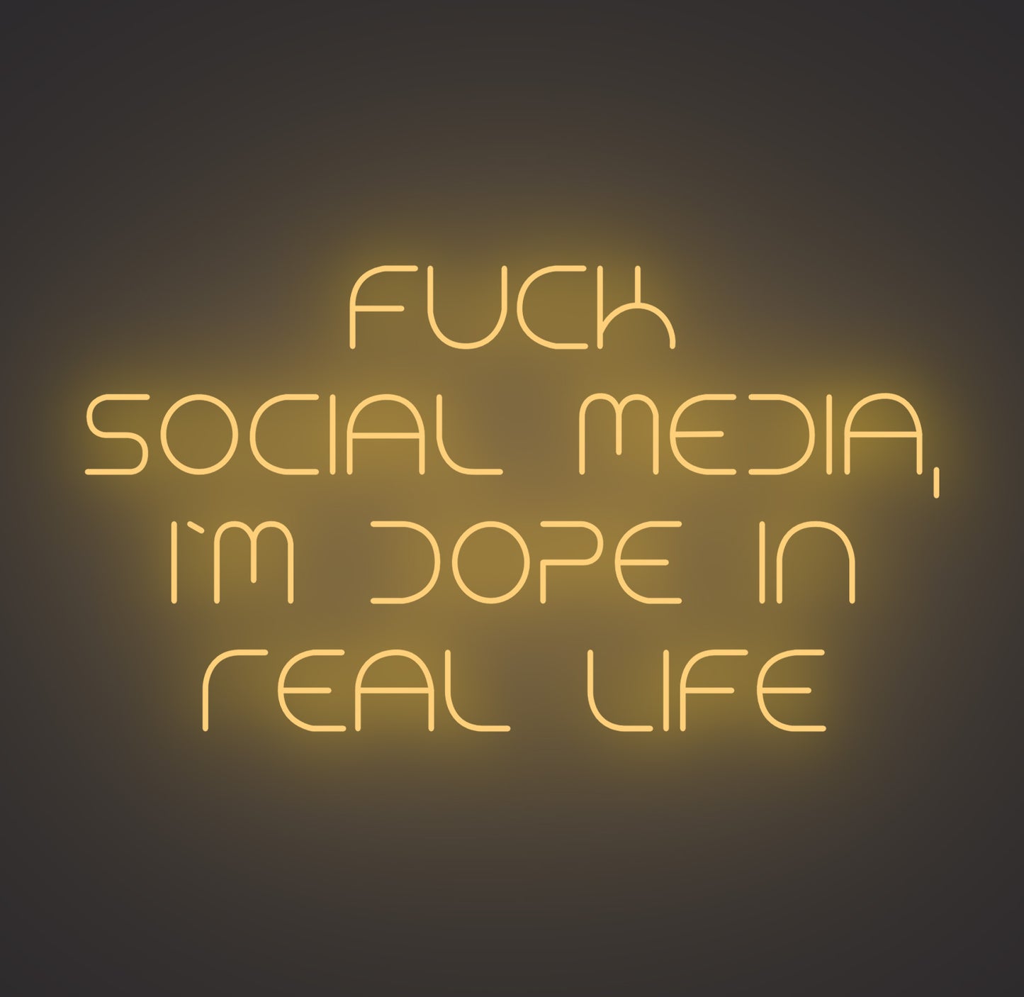 Fuck Social Media I'm Dope in Real Life