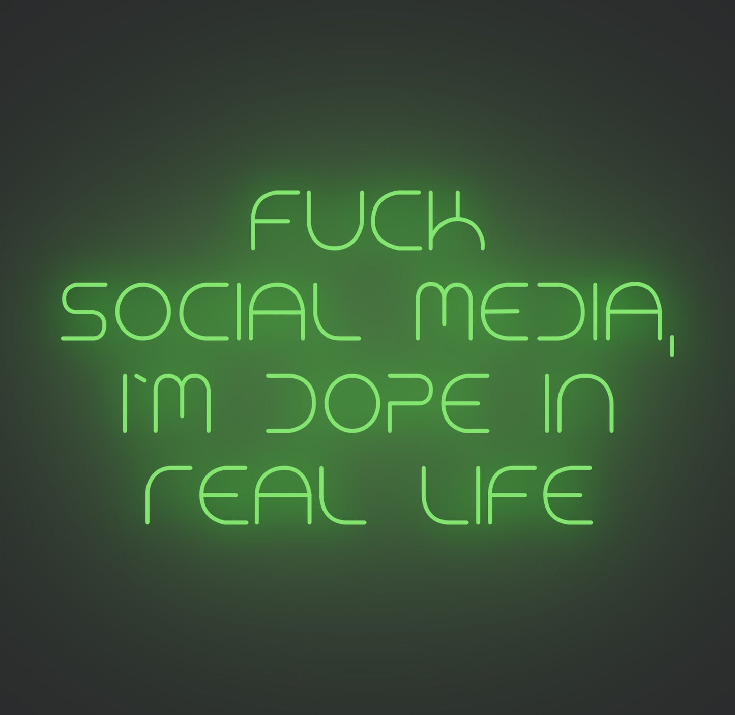 Fuck Social Media I'm Dope in Real Life