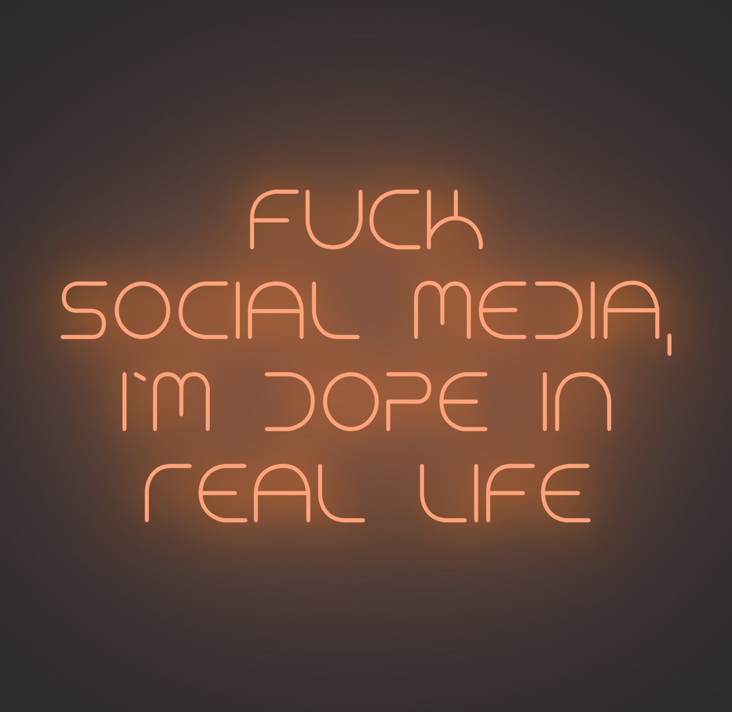 Fuck Social Media I'm Dope in Real Life