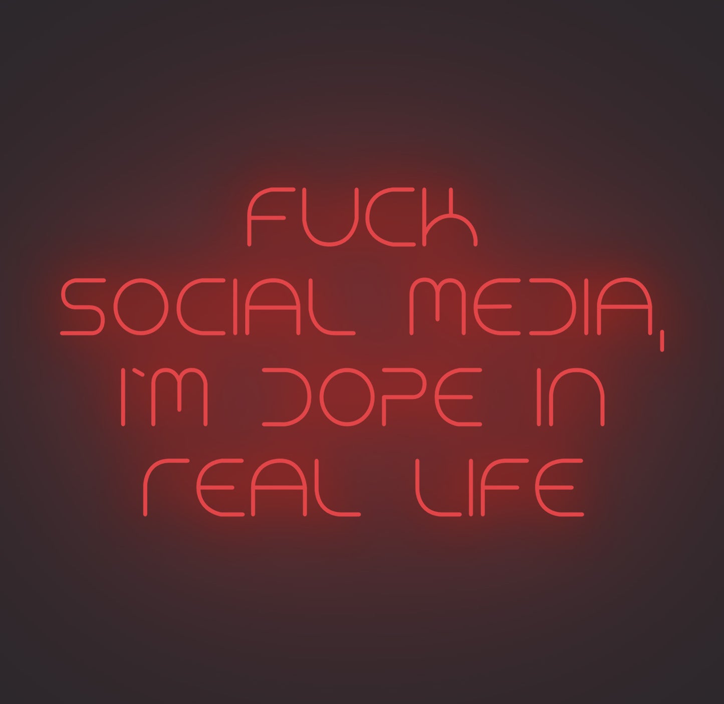 Fuck Social Media I'm Dope in Real Life