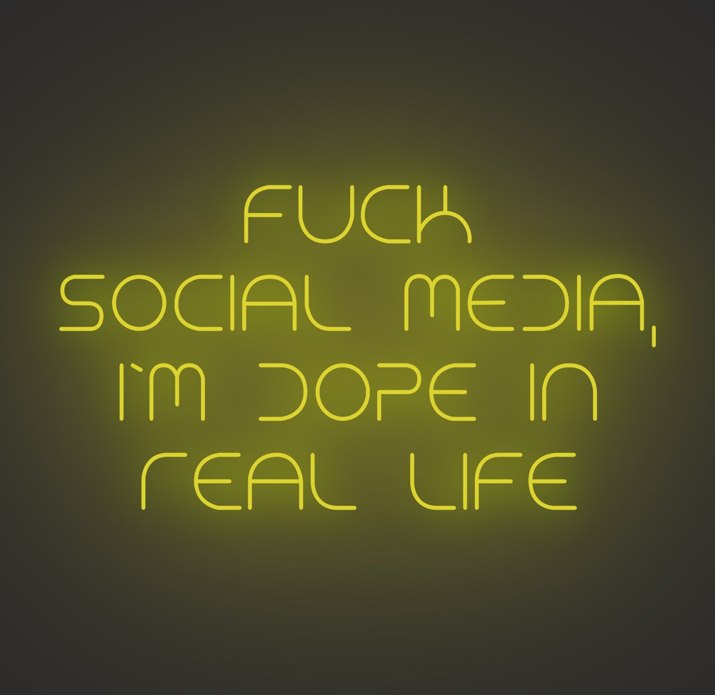 Fuck Social Media I'm Dope in Real Life