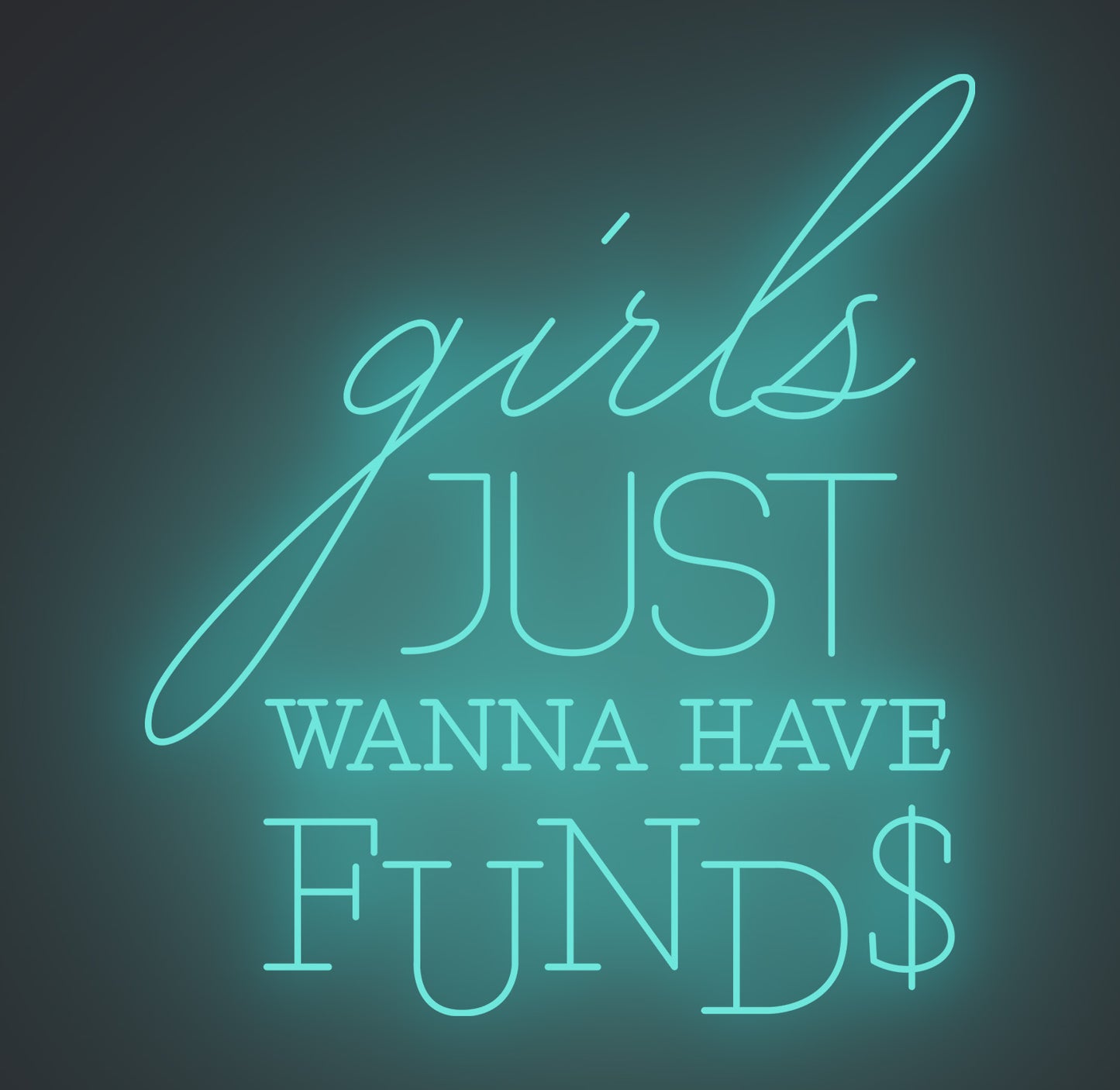 Girls Just Wanna Have Funds