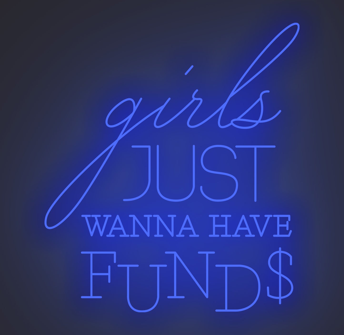 Girls Just Wanna Have Funds