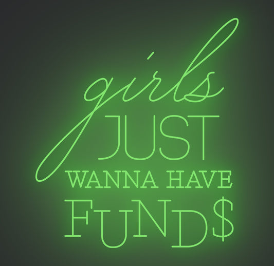 Girls Just Wanna Have Funds