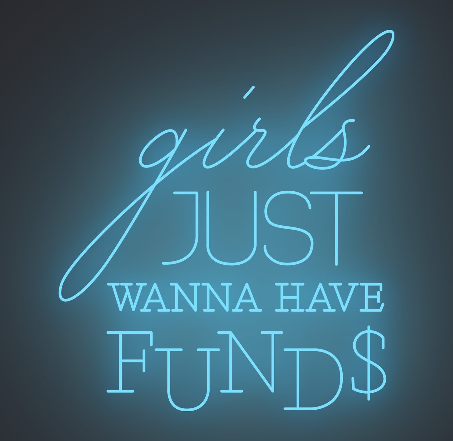 Girls Just Wanna Have Funds