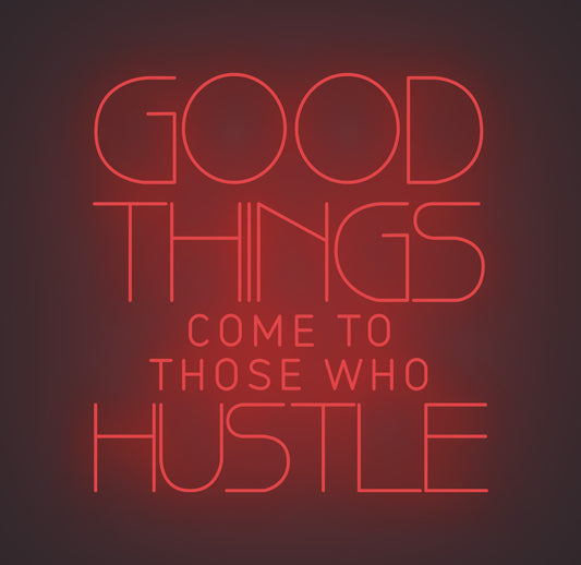 Good Things Come to Those Who Hustle