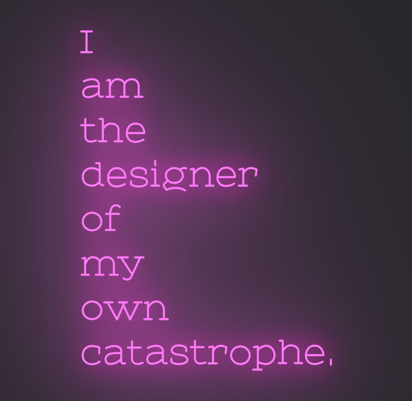I am the Designer of My Own Catastrophe