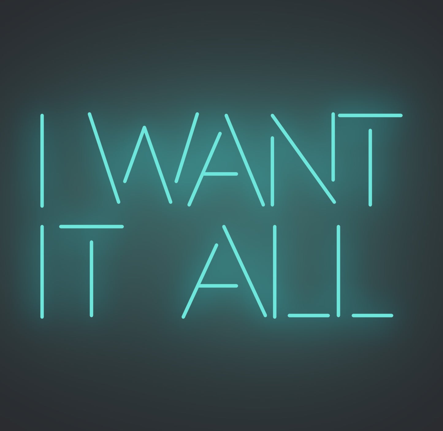 I Want It All