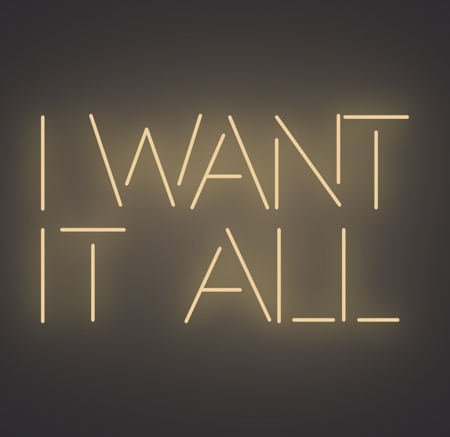 I Want It All