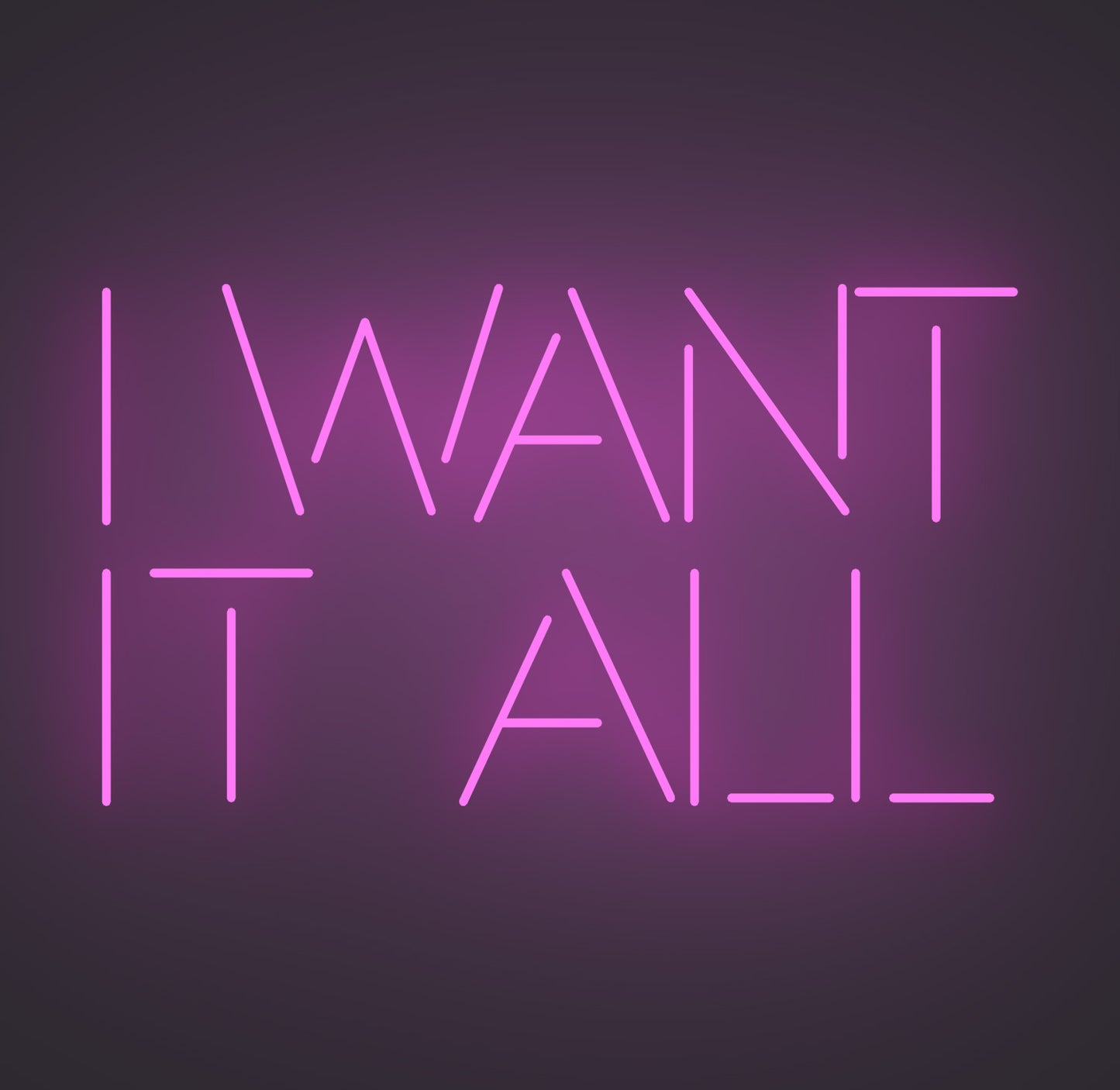 I Want It All