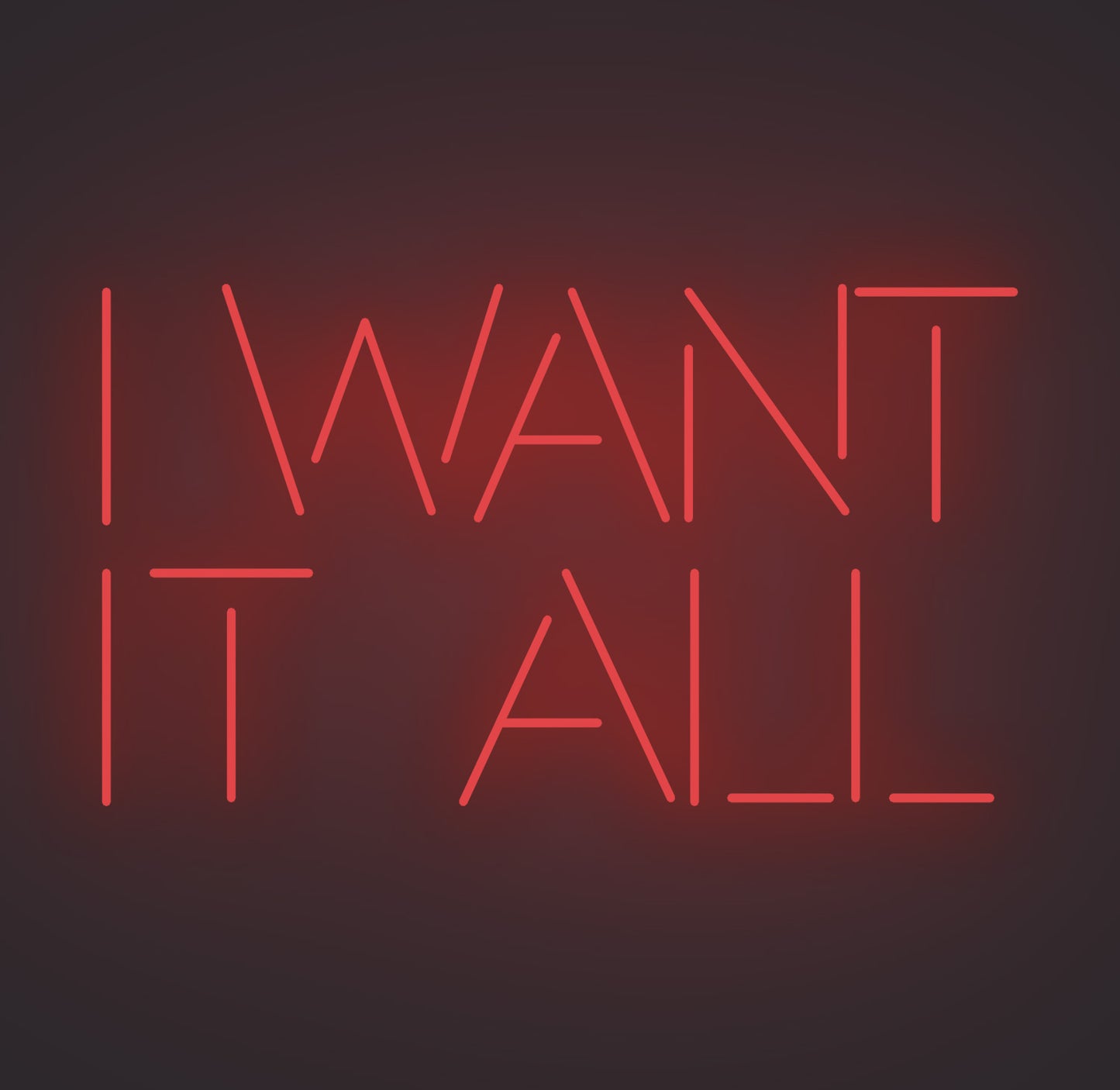I Want It All