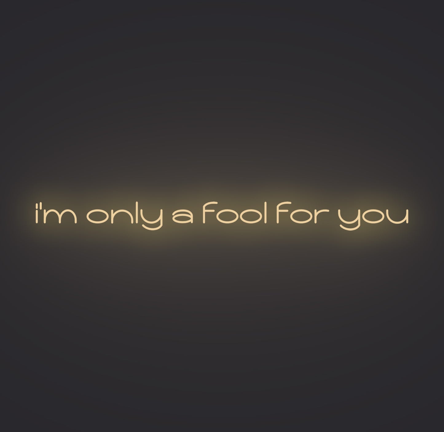 I'm only A Fool for You