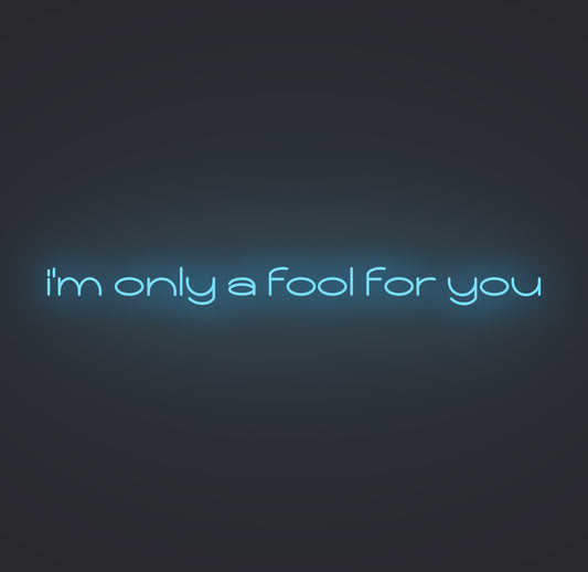 I'm only A Fool for You