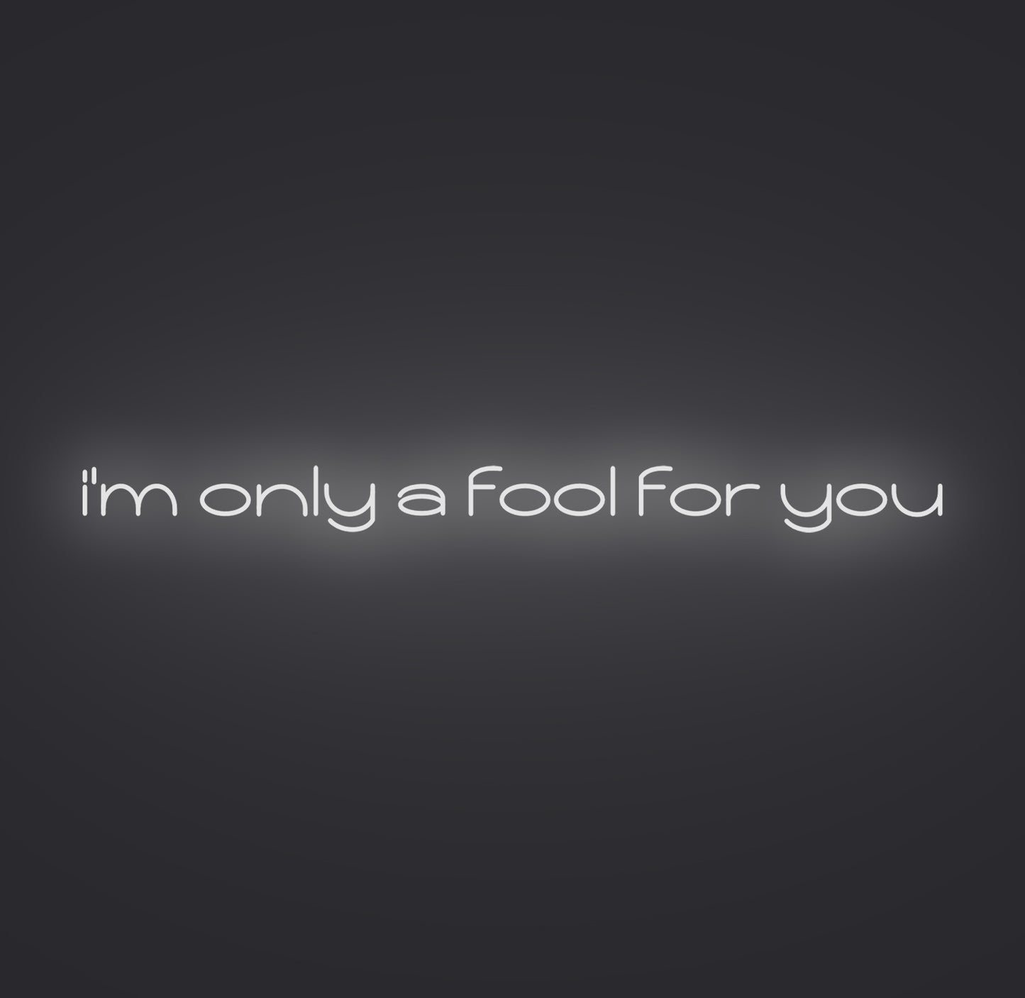 I'm only A Fool for You