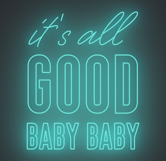 It's All Good Baby Baby