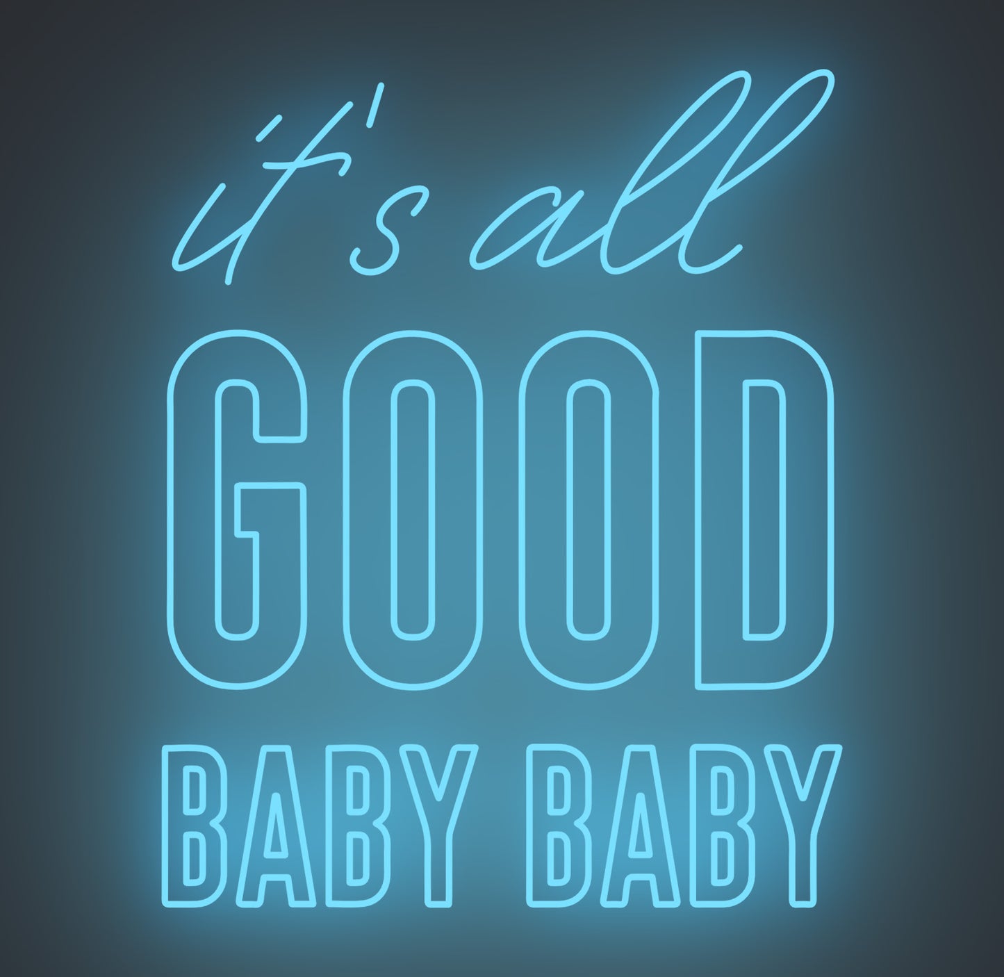 It's All Good Baby Baby
