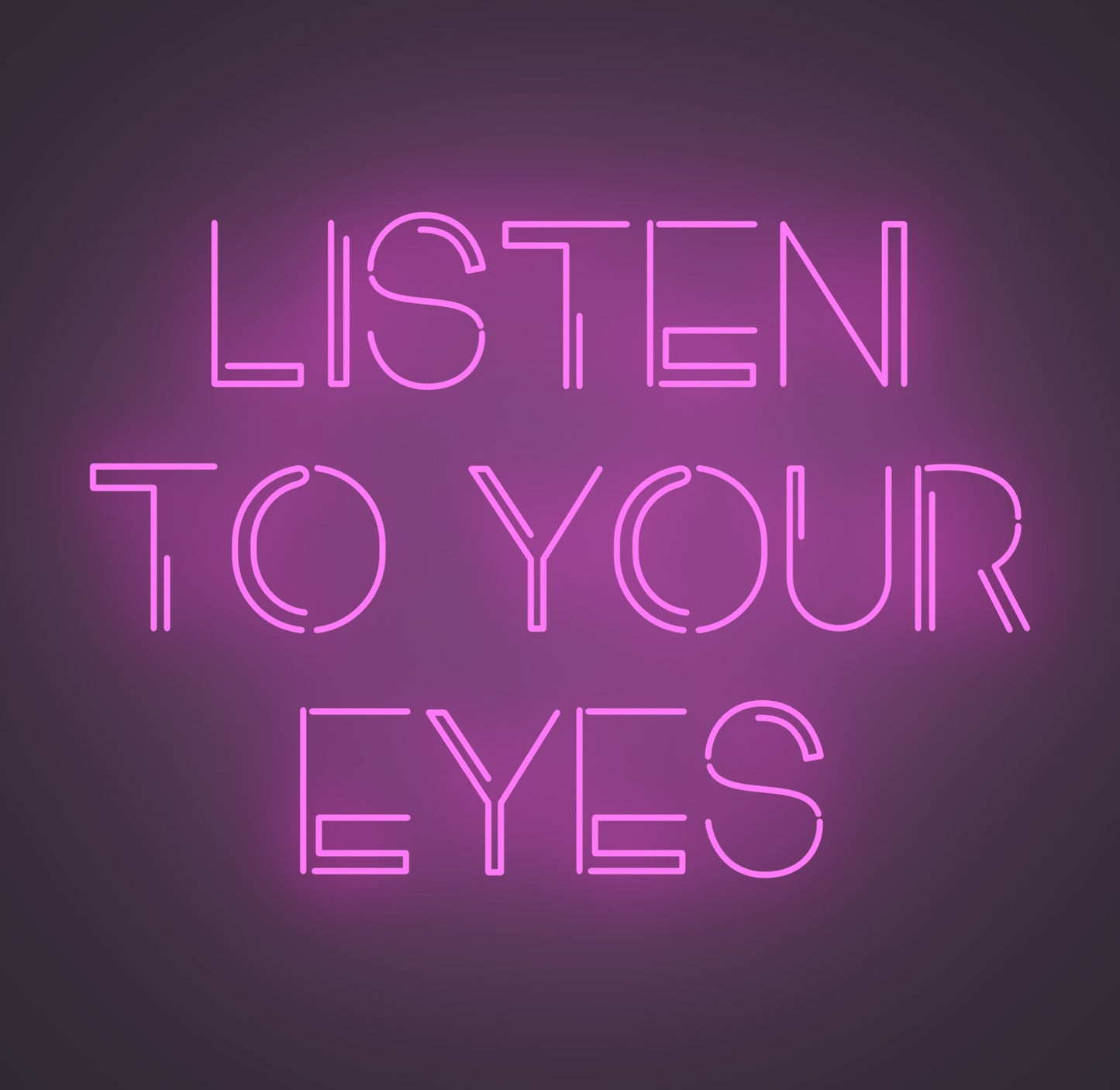 Listen to Your Eyes