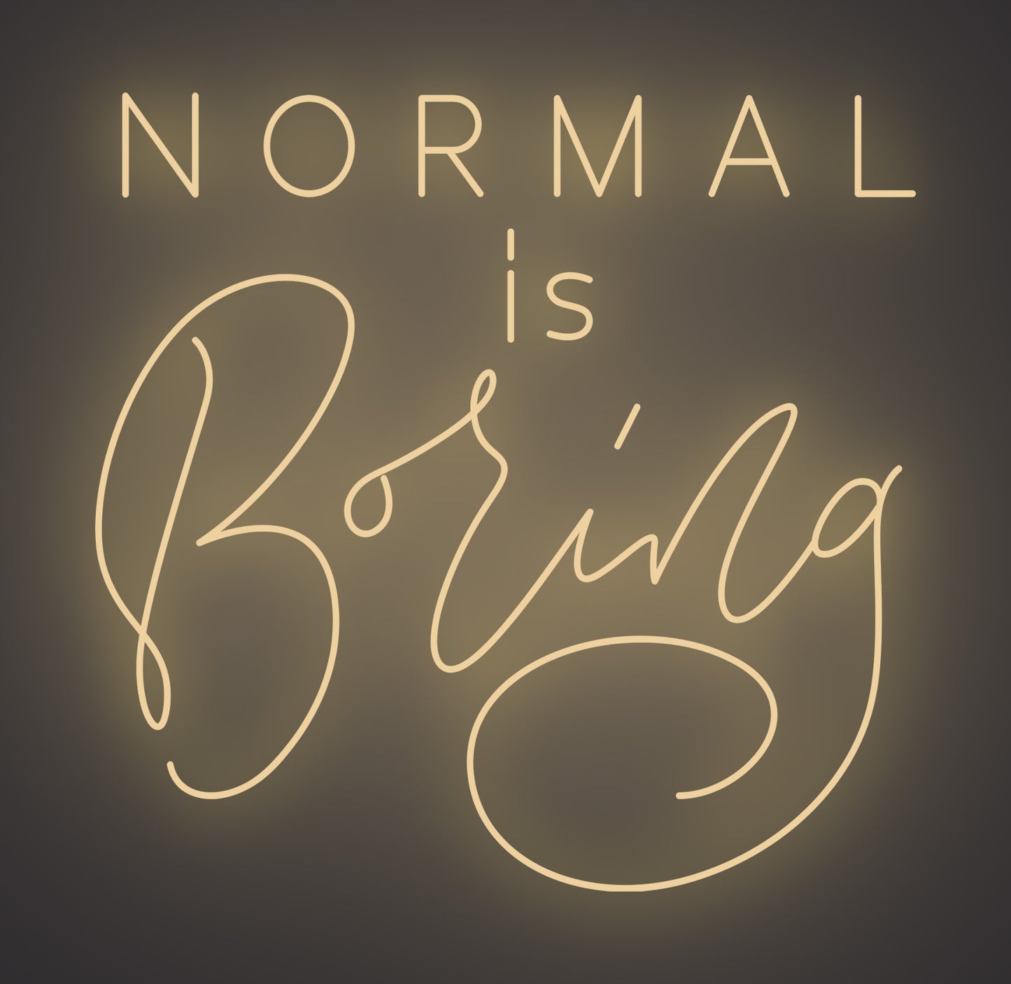 Normal Is Boring