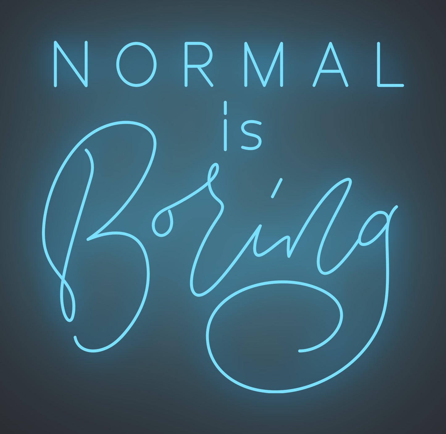 Normal Is Boring