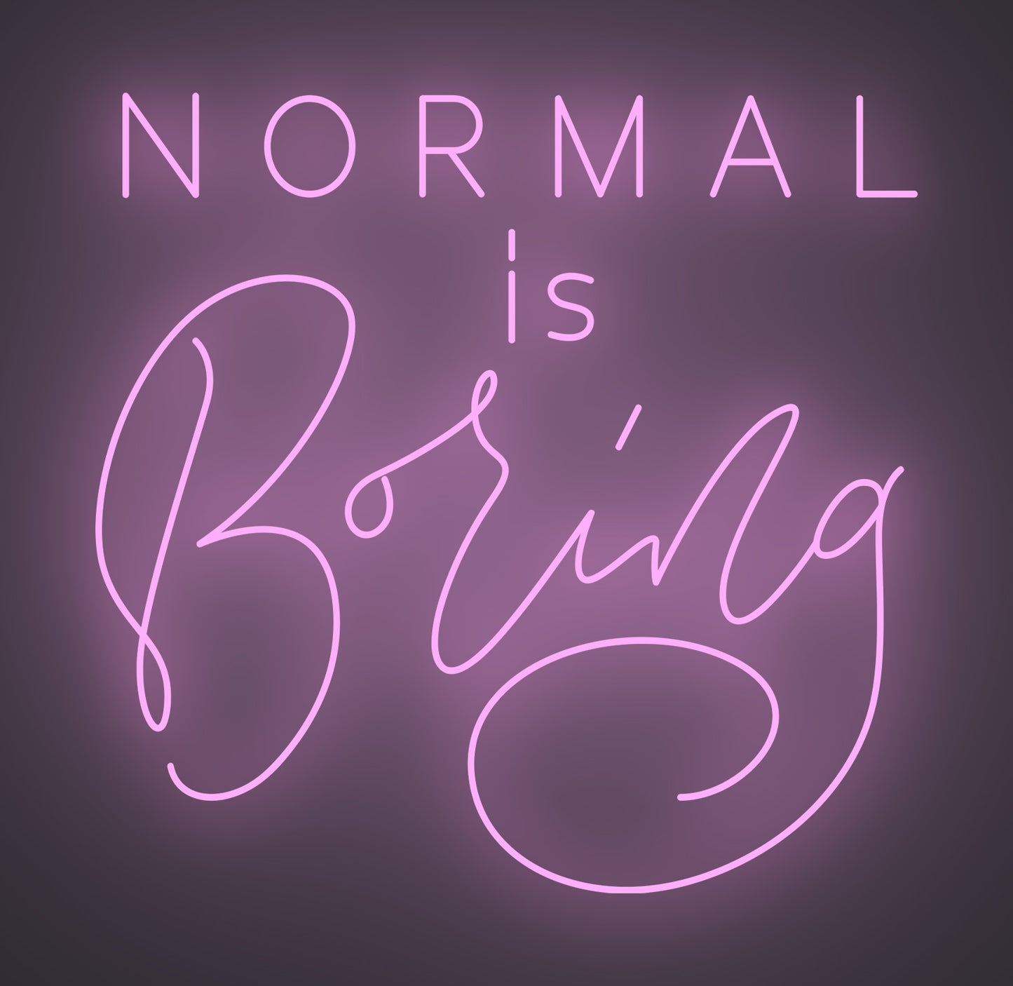 Normal Is Boring