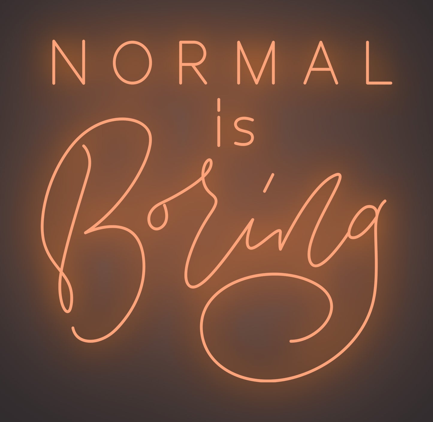 Normal Is Boring
