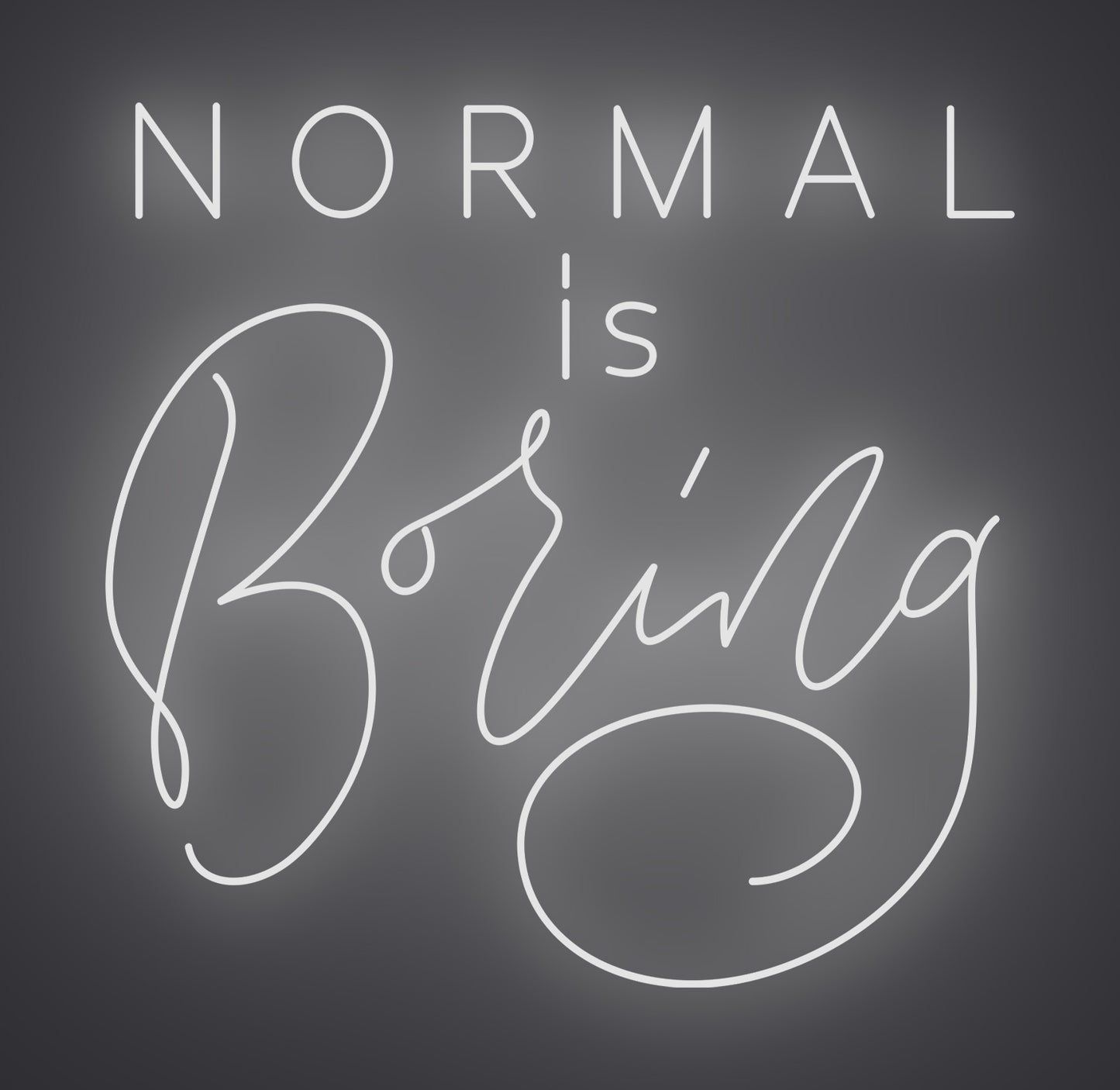 Normal Is Boring