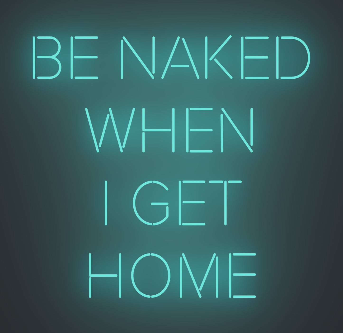 Be Naked when I Get Home