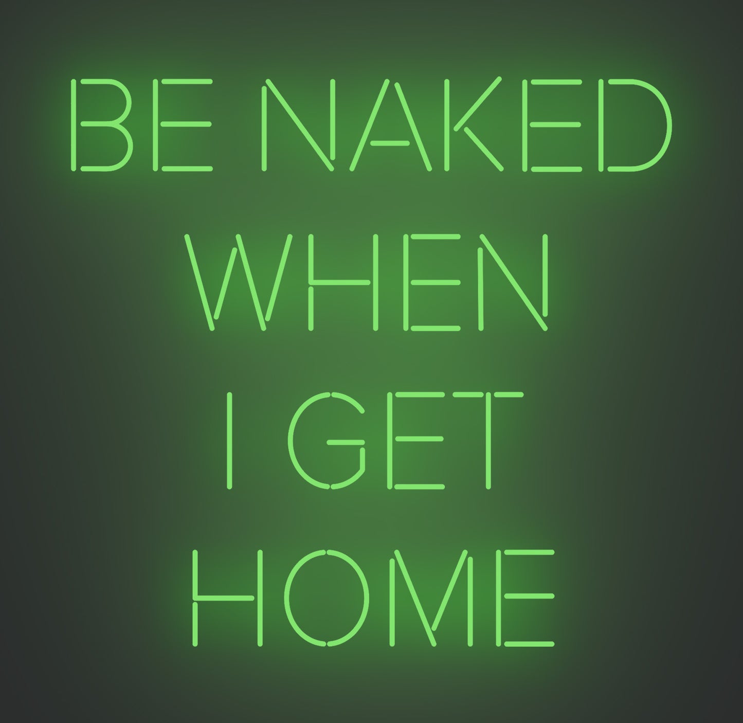 Be Naked when I Get Home