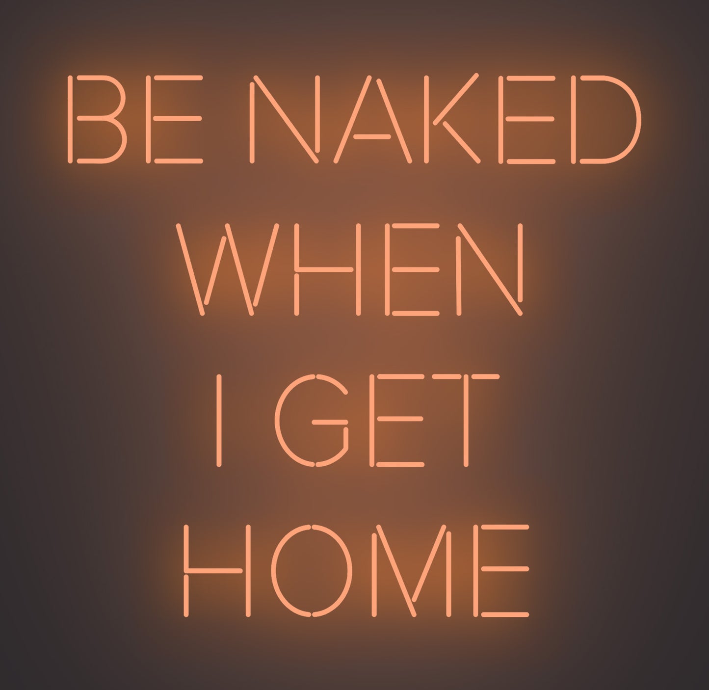 Be Naked when I Get Home
